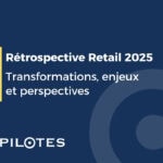 Rétrospective Retail 2025 : transformations, enjeux et perspectives