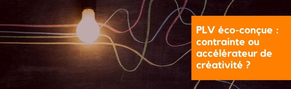 Créativité et PLV éco-conçue : contrainte ou accélérateur ?