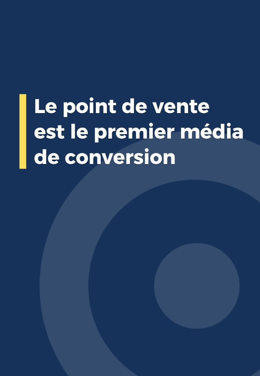Le point de vente est le premier média de conversion